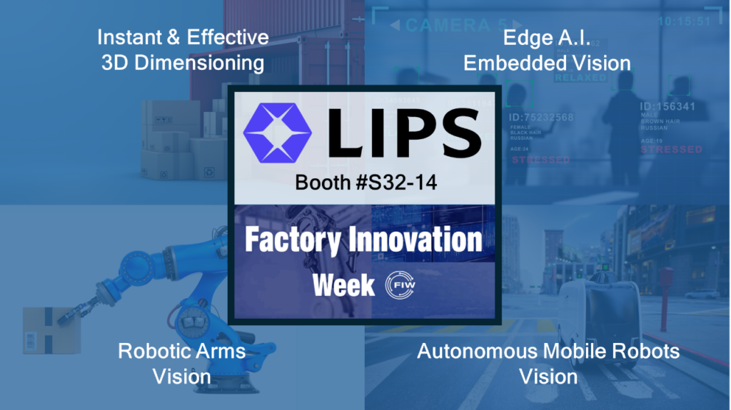 LIPS promotional banner for Factory Innovation Week showcasing advanced technologies, including instant and effective 3D dimensioning, edge AI embedded vision, robotic arms vision, and autonomous mobile robots vision. Booth #S32-14 prominently displayed.