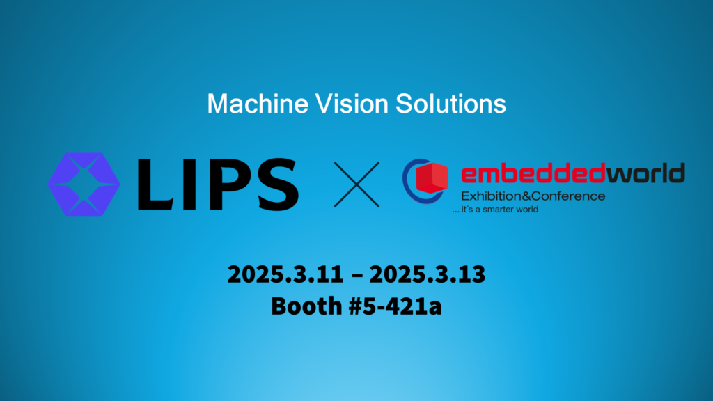 LIPS Corporation machine vision solutions partnership announcement with Embedded World Exhibition 2025 featuring booth location 5-421a from March 11-13 on professional blue gradient background