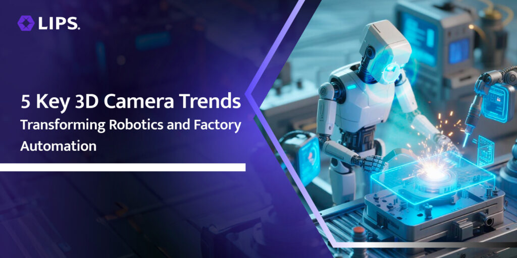 LIPS promotional banner titled "5 Key 3D Camera Trends Transforming Robotics and Factory Automation," featuring a futuristic humanoid robot performing precision assembly on a high-tech factory floor with sparks flying.